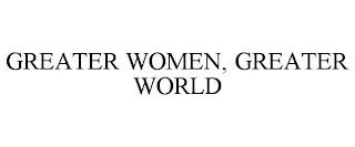 GREATER WOMEN, GREATER WORLD