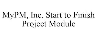 MYPM, INC. START TO FINISH PROJECT MODULE