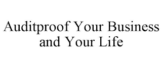 AUDITPROOF YOUR BUSINESS AND YOUR LIFE