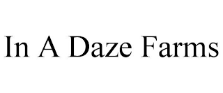 IN A DAZE FARMS