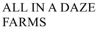 ALL IN A DAZE FARMS