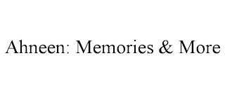 AHNEEN: MEMORIES & MORE