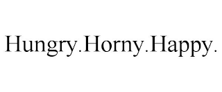 HUNGRY.HORNY.HAPPY.