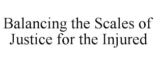 BALANCING THE SCALES OF JUSTICE FOR THE INJURED