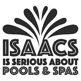 ISAACS IS SERIOUS ABOUT POOLS & SPAS