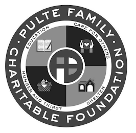 P · PULTE FAMILY · CHARITABLE FOUNDATION EDUCATION CARE FOR OTHERS SHELTER HUNGER AND THIRST SHELTER