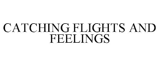 CATCHING FLIGHTS AND FEELINGS