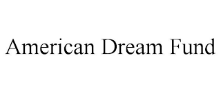 AMERICAN DREAM FUND