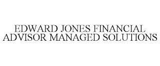 EDWARD JONES FINANCIAL ADVISOR MANAGED SOLUTIONS