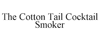 THE COTTON TAIL COCKTAIL SMOKER