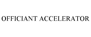 OFFICIANT ACCELERATOR