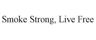 SMOKE STRONG, LIVE FREE