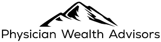 PHYSICIAN WEALTH ADVISORS