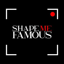 SHAPE ME FAMOUS