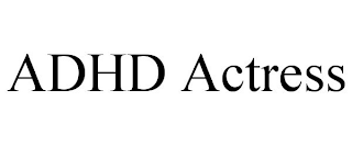 ADHD ACTRESS