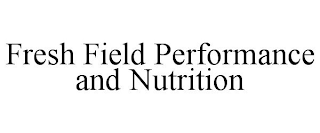 FRESH FIELD PERFORMANCE AND NUTRITION