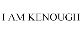 I AM KENOUGH