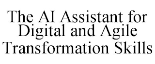 THE AI ASSISTANT FOR DIGITAL AND AGILE TRANSFORMATION SKILLS