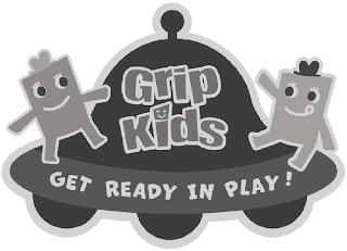 GRIP KIDS GET READY IN PLAY!