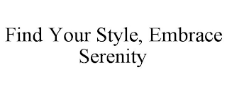 FIND YOUR STYLE, EMBRACE SERENITY