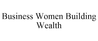 BUSINESS WOMEN BUILDING WEALTH