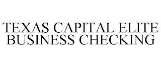 TEXAS CAPITAL ELITE BUSINESS CHECKING