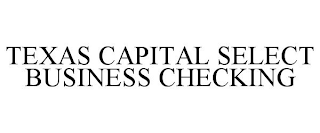 TEXAS CAPITAL SELECT BUSINESS CHECKING