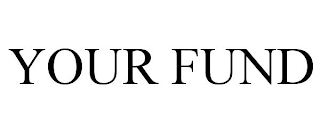 YOUR FUND