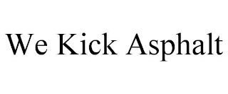 WE KICK ASPHALT