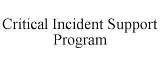 CRITICAL INCIDENT SUPPORT PROGRAM