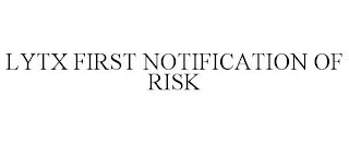 LYTX FIRST NOTIFICATION OF RISK