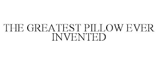 THE GREATEST PILLOW EVER INVENTED