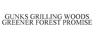 GUNKS GRILLING WOODS GREENER FOREST PROMISE