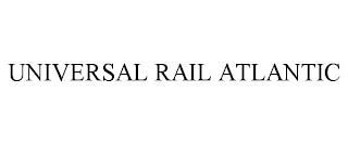 UNIVERSAL RAIL ATLANTIC