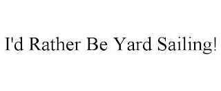 I'D RATHER BE YARD SAILING!