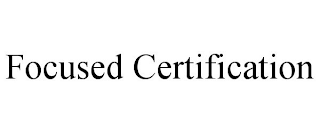 FOCUSED CERTIFICATION