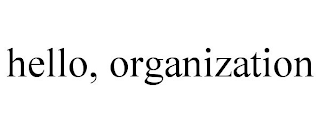 HELLO, ORGANIZATION