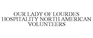 OUR LADY OF LOURDES HOSPITALITY NORTH AMERICAN VOLUNTEERS