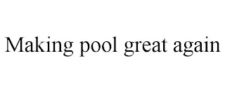 MAKING POOL GREAT AGAIN
