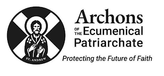 ST. ANDREW ARCHONS OF THE ECUMENICAL PATRIARCHATE PROTECTING THE FUTURE OF FAITH