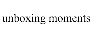 UNBOXING MOMENTS