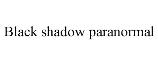 BLACK SHADOW PARANORMAL