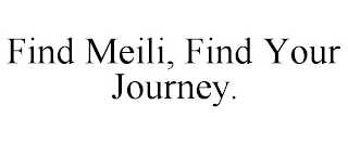 FIND MEILI, FIND YOUR JOURNEY.