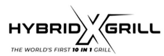 HYBRID X GRILL THE WORLD'S FIRST 10 IN 1 GRILL