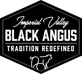 IMPERIAL VALLEY BLACK ANGUS TRADITION REDEFINED