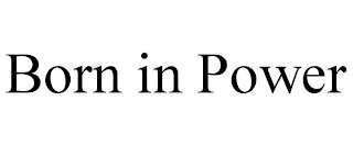 BORN IN POWER