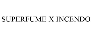 SUPERFUME X INCENDO