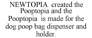 NEWTOPIA CREATED THE POOPTOPIA AND THE POOPTOPIA IS MADE FOR THE DOG POOP BAG DISPENSER AND HOLDER.