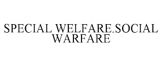 SPECIAL WELFARE.SOCIAL WARFARE