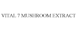 VITAL 7 MUSHROOM EXTRACT